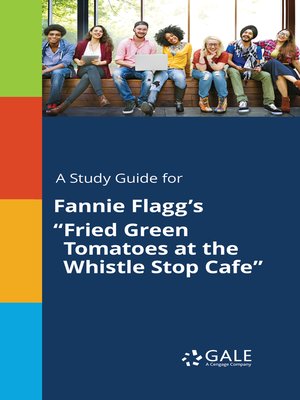 cover image of A Study Guide for Fannie Flagg's "Fried Green Tomatoes at the Whistle Stop Cafe"